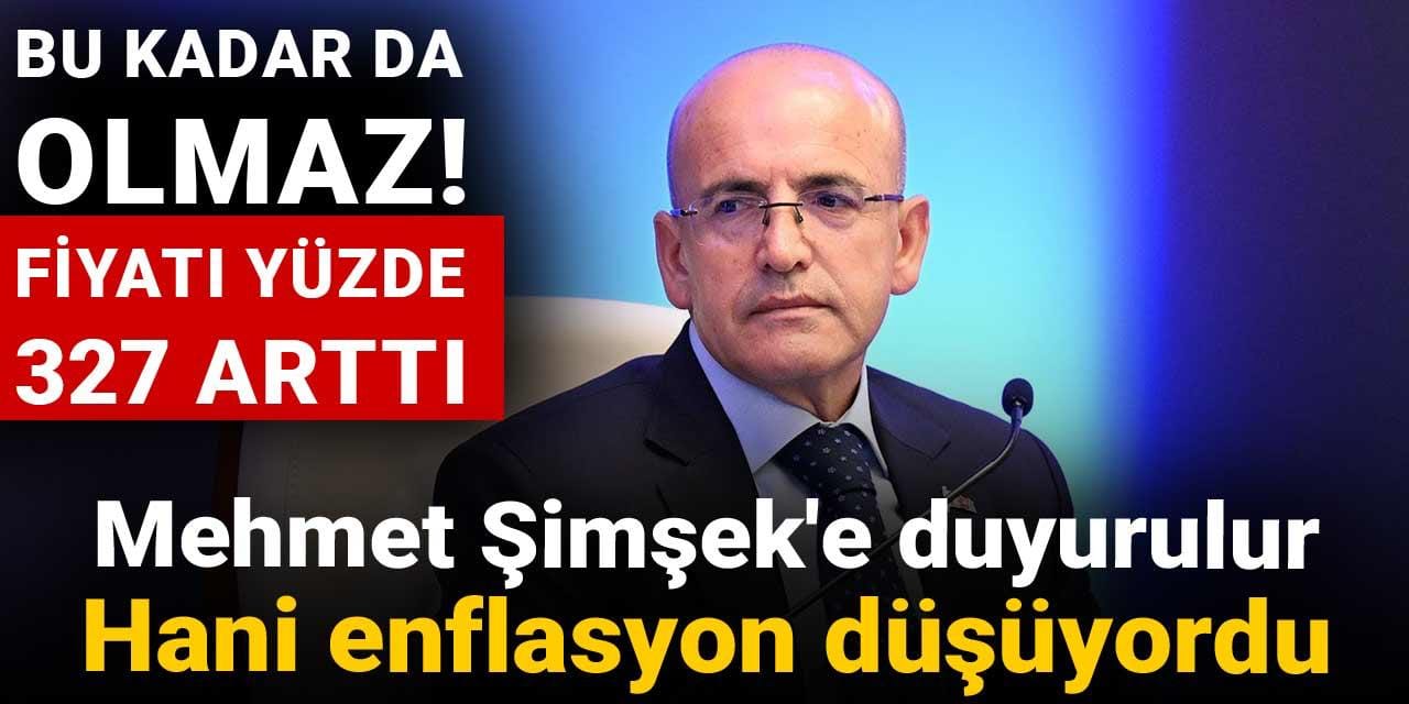 mehmet simseke duyurulur hani enflasyon dusuyordu bu kadar da olmaz fiyati yuzde 327 artti CNZh5eDS